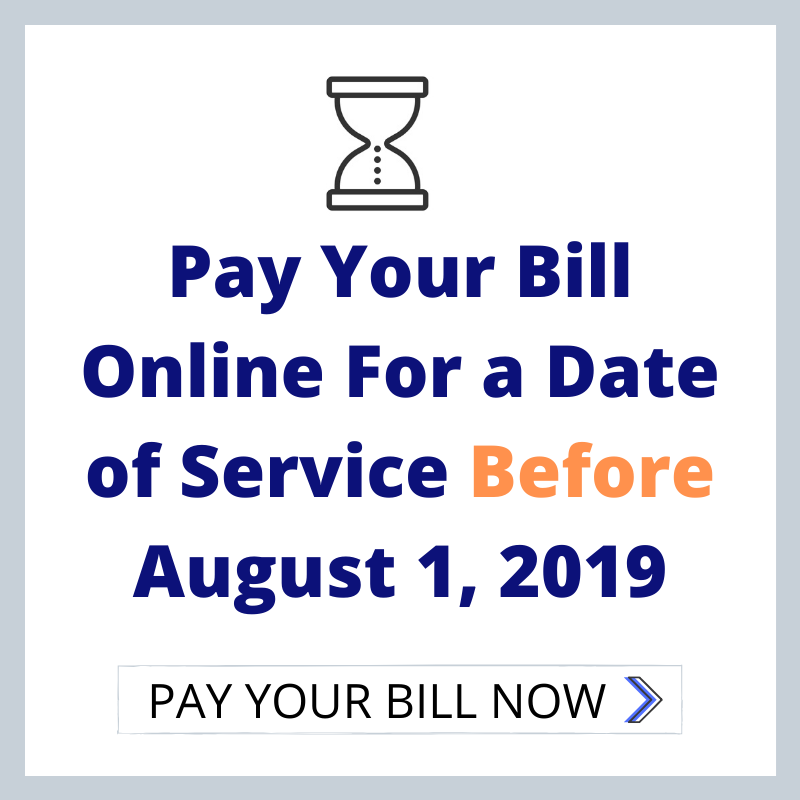 Pay Your Bill Online for a date of Service Before August 1, 2019