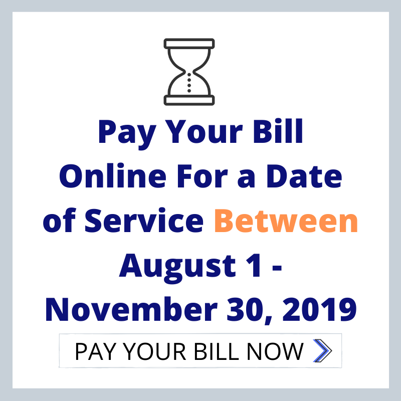 Pay Your Bill Online for a Date of Service Between August 1 - November 30, 2019